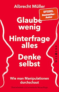 Glaube wenig, hinterfrage alles, denke selbst - Albrecht Müller - E-Book + Hörbuch