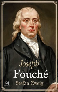 Stefan Zweig: Joseph Fouché – eine Biographie - Zweig Stefan - E-Book