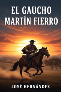 El Gaucho Martín Fierro - José Hernández - E-Book
