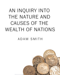 An inquiry into the nature and causes of the wealth of nations - Adam Smith - E-Book