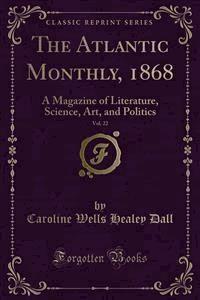 The Atlantic Monthly, 1868 - Caroline Wells Healey Dall - E-Book