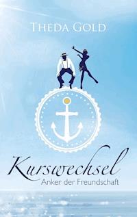 Kurswechsel: Anker der Freundschaft - Theda Gold - E-Book