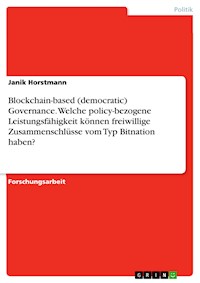 Blockchain-based (democratic) Governance. Welche policy-bezogene Leistungsfähigkeit können freiwillige Zusammenschlüsse vom Typ Bitnation haben? - Janik Horstmann - E-Book