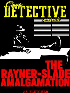 The Rayner-Slade Amalgamation - J.S. Fletcher - E-Book