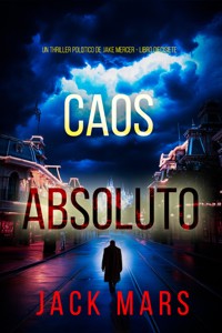 Caos absoluto (Un thriller político de Jake Mercer - Libro diecisiete) - Jack Mars - E-Book