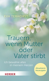 Trauern, wenn Mutter oder Vater stirbt - Eva Terhorst - E-Book