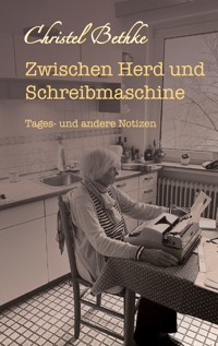 Zwischen Herd und Schreibmaschine - Christel Bethke - E-Book