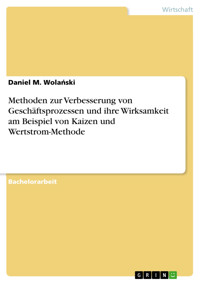 Methoden zur Verbesserung von Geschäftsprozessen und ihre Wirksamkeit am Beispiel von Kaizen und Wertstrom-Methode - Daniel M. Wolański - E-Book