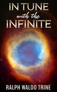 In Tune with the Infinite - Ralph Waldo Trine - E-Book