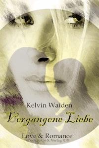 Vergangene Liebe - Kelvin Waiden - E-Book
