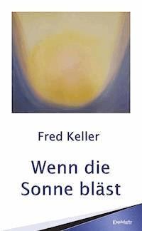Wenn die Sonne bläst - Fred Keller - E-Book