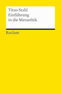 Einführung in die Metaethik - Titus Stahl - E-Book