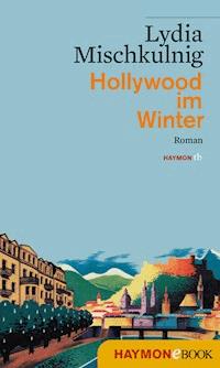 Hollywood im Winter - Lydia Mischkulnig - E-Book