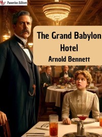 The Grand Babylon Hôtel - Arnold Bennett - E-Book