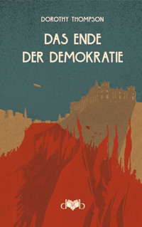 Das Ende der Demokratie - Dorothy Thompson - E-Book