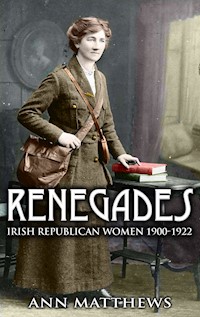 Renegades: Irish Republican Women 1900-1922 - Ann Matthews - E-Book