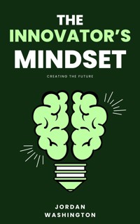 The Innovator's Mindset - Creating The Future - Jordan Washington - E-Book