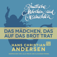 H. C. Andersen: Sämtliche Märchen und Geschichten, Das Mädchen, das auf das Brot trat - Hans Christian Andersen - Hörbuch