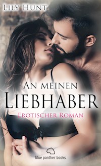 An meinen Liebhaber | Erotischer Roman - Lily Hunt - E-Book