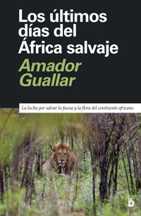 Los últimos días del África salvaje - Amador Guallar - E-Book