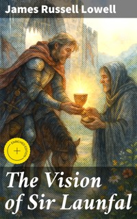 The Vision of Sir Launfal - James Russell Lowell - E-Book