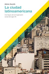 La ciudad latinoamericana - Adrian Gorelik - E-Book