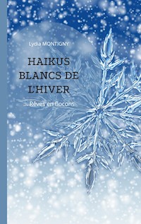 Haïkus blancs de l'hiver - Lydia Montigny - E-Book