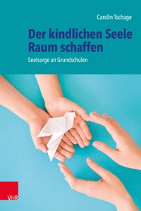 Der kindlichen Seele Raum schaffen - Carolin Tschage - E-Book