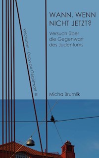 Wann, wenn nicht jetzt? - Micha Brumlik - E-Book