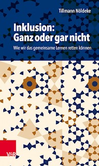 Inklusion: Ganz oder gar nicht - Tillmann Nöldeke - E-Book