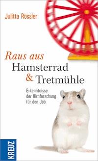 Raus aus Hamsterrad und Tretmühle - Julitta Rössler - E-Book