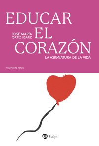 Educar el corazón - José María Ortiz Ibarz - E-Book