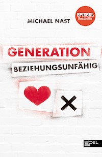 Generation Beziehungsunfähig - Michael Nast - E-Book