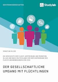 Gesellschaftlicher Umgang mit Flüchtlingen vor dem Hintergrund der Flüchtlingsbewegungen von 1945 - Sebastian Selzer - E-Book