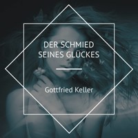 Der Schmied seines Glückes - Gottfried Keller - Hörbuch