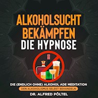 Alkoholsucht bekämpfen - die Hypnose - Dr. Alfred Pöltel - Hörbuch