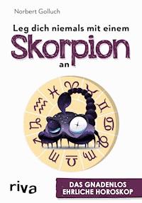 Leg dich niemals mit einem Skorpion an - Norbert Golluch - E-Book