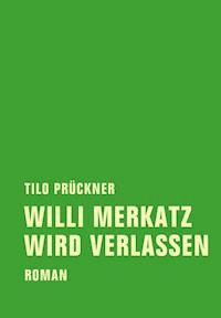 Willi Merkatz wird verlassen - Tilo Prückner - E-Book