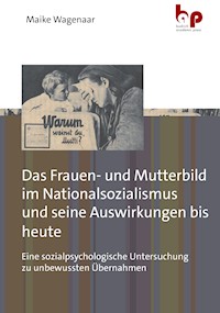 Das Frauen- und Mutterbild im Nationalsozialismus und seine Auswirkungen bis heute - Maike Wagenaar - E-Book