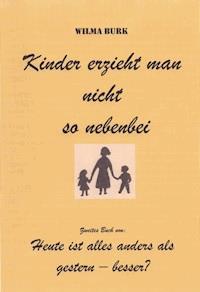 Kinder erzieht man nicht so nebenbei - Wilma Burk - E-Book