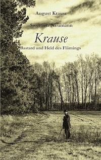 Krause - Bastard und Held des Flämings - August Krause - E-Book