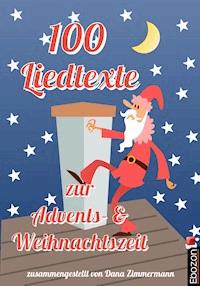 100 Liedtexte zur Advents- und Weihnachtszeit - Dana Zimmermann - E-Book