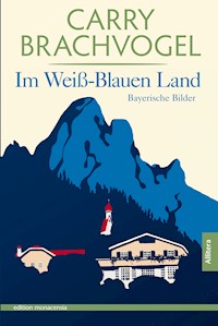 Im Weiß-Blauen Land - Carry Brachvogel - E-Book