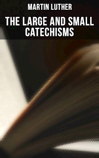 The Large and Small Catechisms - Martin Luther - E-Book