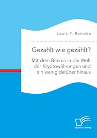 Gezahlt wie gezählt? Mit dem Bitcoin in die Welt der Kryptowährungen und ein wenig darüber hinaus - Louis-F. Reincke - E-Book
