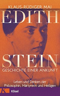 Edith Stein – Geschichte einer Ankunft - Klaus-Rüdiger Mai - E-Book