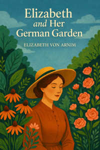 Elizabeth and Her German Garden - Elizabeth von Arnim - E-Book