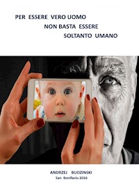 Per essere un vero uomo non basta essere soltanto umano... - Andrzej Stanislaw Budzinski - E-Book