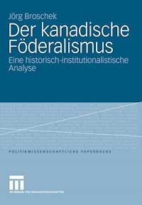 Der kanadische Föderalismus - Jörg Broschek - E-Book