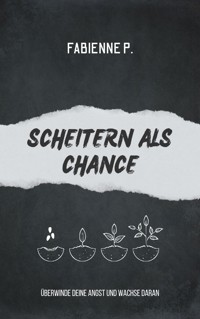 Scheitern als Chance - Fabienne P. - E-Book